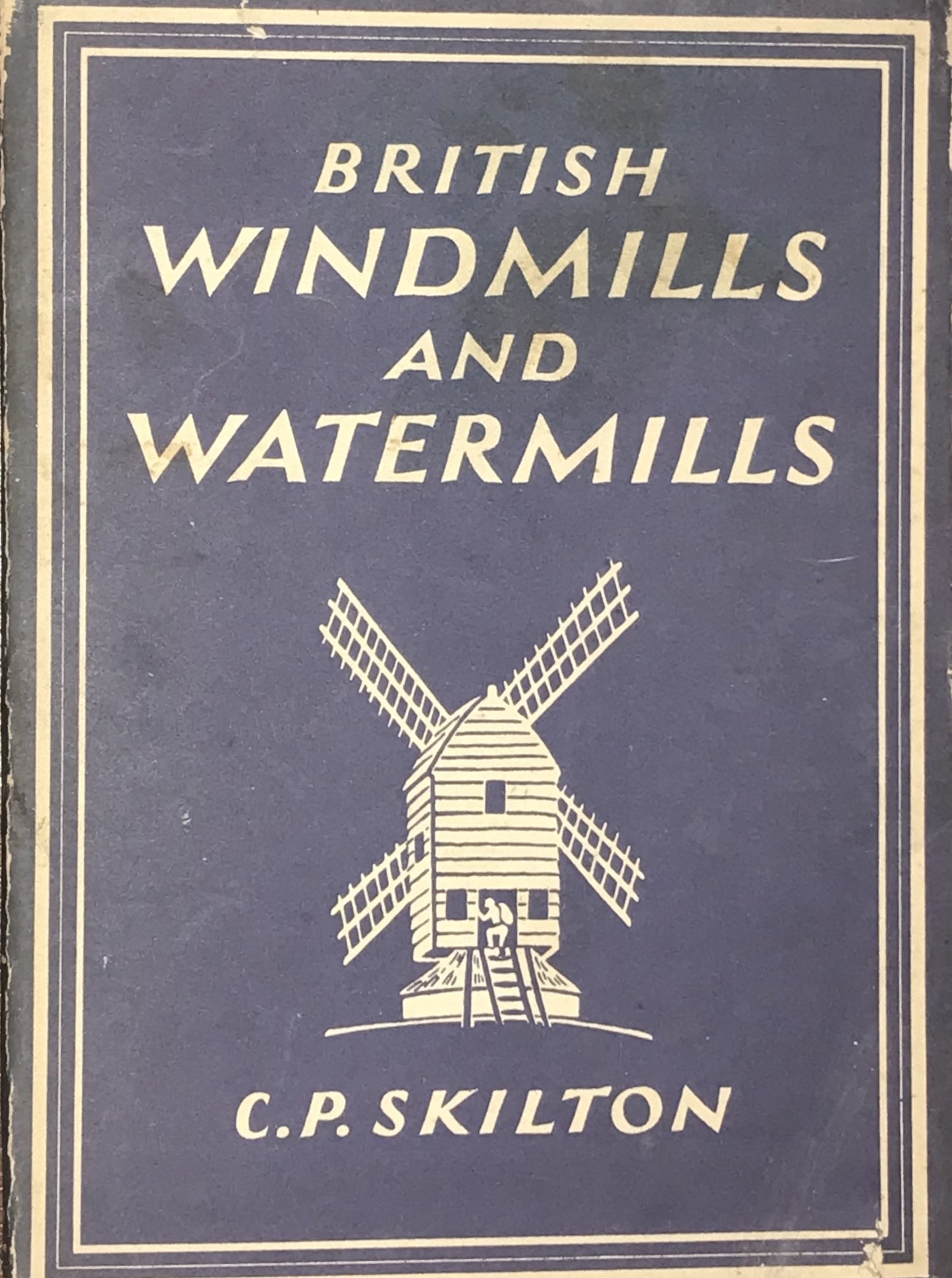 British Windmills and Watermills by C. P. Skilton (1947 Edition)