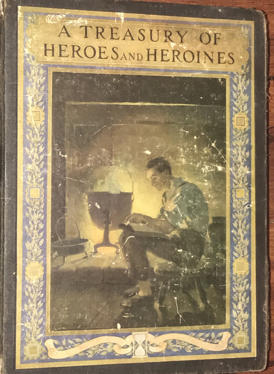 A Treasury of Heroes and Heroines: A Record of High Endeavor and Strange Adventure from 890 B.C. to 1920 A.D.