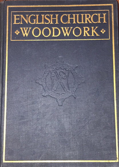 English Church Woodwork: A Study in Craftsmanship (Second Edition) by F.E. Howard & F.H. Crossley - 1933