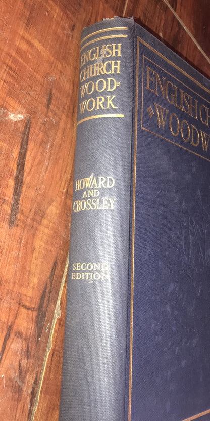 English Church Woodwork: A Study in Craftsmanship (Second Edition) by F.E. Howard & F.H. Crossley - 1933