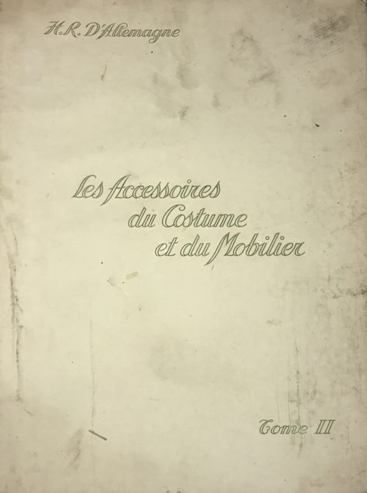 Les Accessoires du Costume et du Mobilier, Tome III by Henry Rene D'Allemagne (1928)