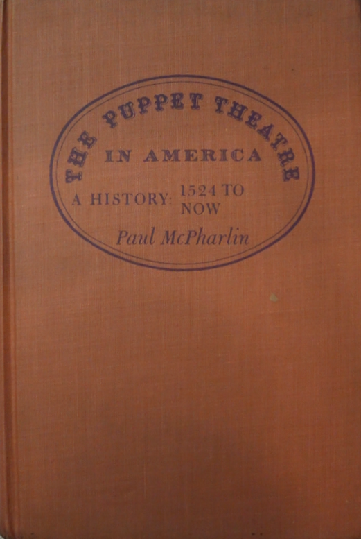 The Puppet Theatre in America A History 1524 to Now