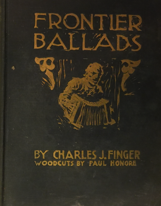 Frontier Ballads by Charles J. Finger, Woodcuts by Paul Honore (1927 Edition)